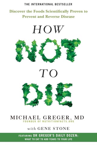 How Not To  Die: Discover the foods scientifically proven to prevent and reverse disease